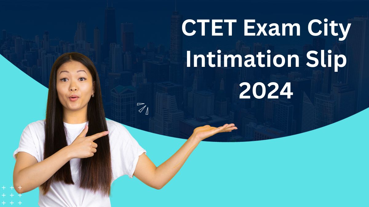CTET Exam City Intimation Slip 2024