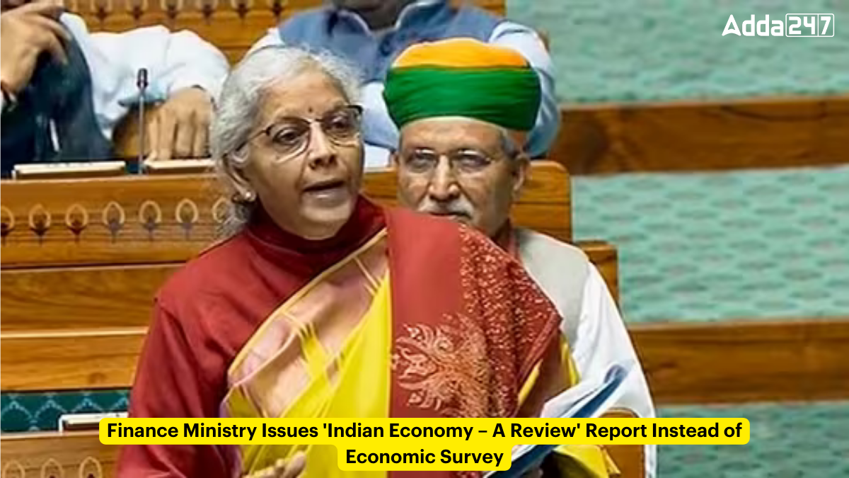 Finance Ministry Issues Indian Economy – A Review Report Instead of Economic Survey for 2024